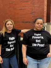 Load image into Gallery viewer, "Fight Poverty Not The Poor" T-Shirt