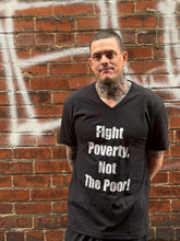 Load image into Gallery viewer, "Fight Poverty Not The Poor" T-Shirt
