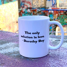 Load image into Gallery viewer, Dorothy Day "The Only Solution is Love" Ceramic Mug