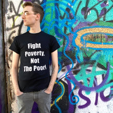 Load image into Gallery viewer, "Fight Poverty Not The Poor" T-Shirt
