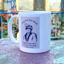 Load image into Gallery viewer, Mother Jones "Pray for the Dead, Fight Like Hell For The Living" Ceramic Mug
